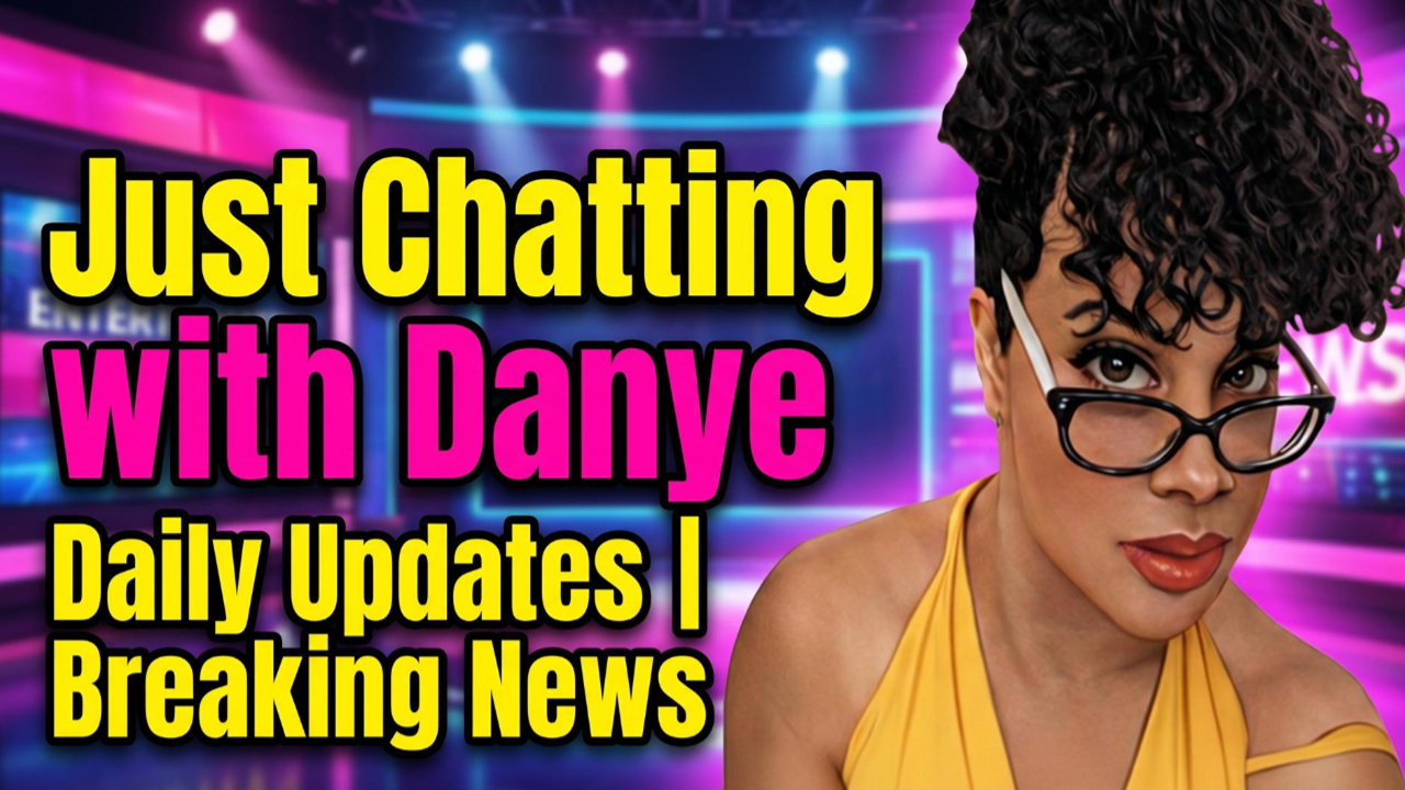 Just Chatting with Danye Celebrity News